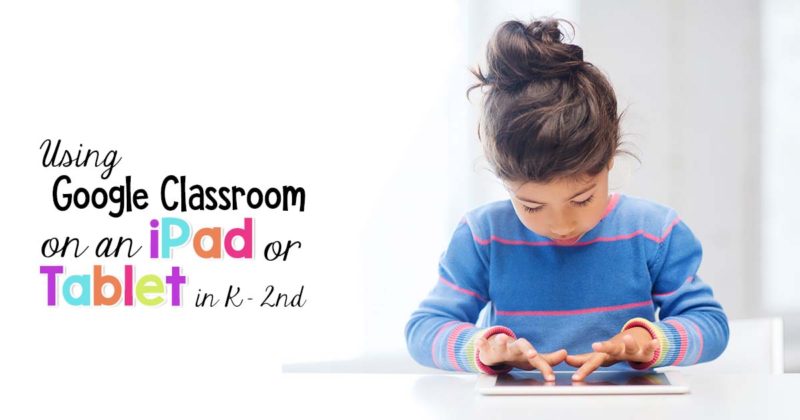 How to Use Google Classroom on an iPad or Tablet in K-2 - The Candy Class